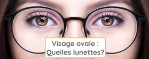 Femme au visage ovale : quelle forme de lunettes de vue pour votre morphologie?